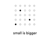 small is bigger small is bigger