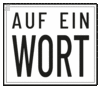 AUF EIN WORT AUF EIN WORT